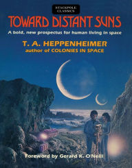 Title: Toward Distant Suns: A Bold, New Prospectus for Human Living in Space, Author: T. A. Heppenheimer
