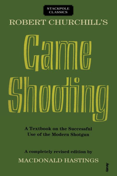 Robert Churchill's Game Shooting: A Textbook on the Successful Use of the Modern Shotgun