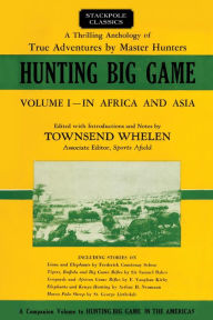 Title: Hunting Big Game: In Africa and Asia, Author: Townsend Col. Whelen