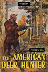 Title: The American Deer Hunter, Author: Francis E. Sell