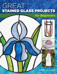 Title: Great Stained Glass Projects for Beginners, Author: Sandy Allison