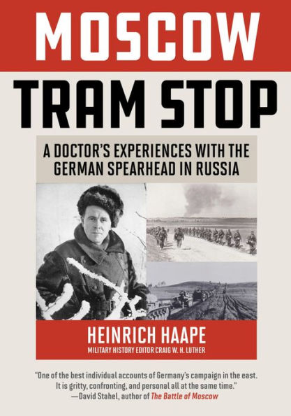 Moscow Tram Stop: A Doctor's Experiences with the German Spearhead in Russia