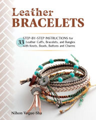 Title: Leather Bracelets: Step-by-step instructions for 33 leather cuffs, bracelets and bangles with knots, beads, buttons and charms, Author: Nihon Vogue-Sha