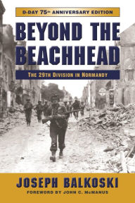 Title: Beyond the Beachhead: The 29th Infantry Division in Normandy, Author: Joseph Balkoski