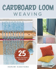 Title: Cardboard Loom Weaving: 25 Fast and Easy Projects, Author: Harumi Kageyama