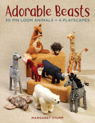 Title: Adorable Beasts: 30 Pin Loom Animals + 4 Playscapes, Author: Margaret Stump