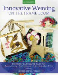 Title: Innovative Weaving on the Frame Loom, Author: Noreen Crone-Findlay