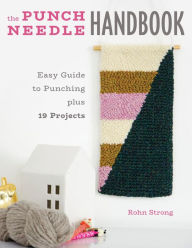 Title: The Punch Needle Handbook: Easy Guide to Punching plus 19 Projects, Author: Rohn Strong