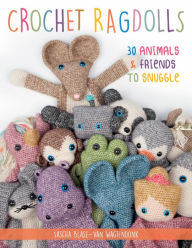 Title: Crochet Ragdolls: 30 Animals & Friends to Snuggle, Author: Sascha Blase-Van Wagtendonk