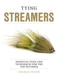 Title: Tying Streamers: Essential Flies and Techniques for the Top Patterns, Author: Charlie Craven