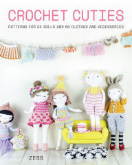 Title: Crochet Cuties: Patterns for 24 Dolls and 60 Clothes and Accessories, Author: Zess