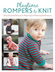 Title: Playtime Rompers to Knit: 25 Cute Comfy Patterns for Babies plus 2 Matching Doll Rompers, Author: Jessica Anderson