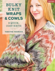 Title: Bulky Knit Wraps & Cowls: 9 Quick, Cozy Knits, Author: Tabetha Hedrick