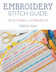 Title: Embroidery Stitch Guide: 52 Stitches + 3 Projects, Author: Cheryl Fall