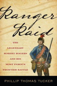 Download epub format ebooks Ranger Raid: The Legendary Robert Rogers and His Most Famous Frontier Battle by Phillip Thomas Tucker