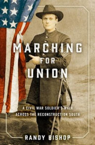 Google books full download Marching for Union: A Civil War Soldier's Walk across the Reconstruction South English version by Randy Bishop 9780811769884