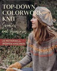 Mobile ebooks jar free download Top-Down Colorwork Knit Sweaters and Accessories: 25 Patterns for Women and Men by  English version 9780811769921 