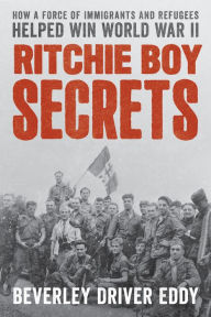 Electronics books free download Ritchie Boy Secrets: How a Force of Immigrants and Refugees Helped Win World War II PDF