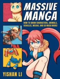 Free textbooks downloads online Massive Manga: How to Draw Characters, Animals, Vehicles, Mecha, and So Much More! by Yishan Li MOBI PDB