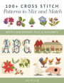 100+ Cross Stitch Patterns to Mix and Match: Motifs and Borders, Plus 21 Alphabets