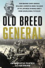 Old Breed General: How Marine Corps General William H. Rupertus Broke the Back of the Japanese in World War II from Guadalcanal to Peleliu