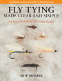 Fly Tying Made Clear and Simple: An Easy-to-Follow All-Color Guide