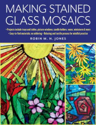 Title: Making Stained Glass Mosaics, Author: Robin M. N. Jones
