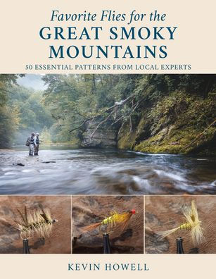 Favorite Flies for the Great Smoky Mountains: 50 Essential Patterns from Local Experts