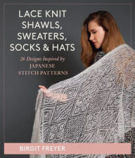 Free books to download pdf Lace Knit Shawls, Sweaters, Socks & Hats: 26 Designs Inspired by Japanese Stitch Patterns (English literature) by Birgit Freyer, Birgit Freyer  9780811770989