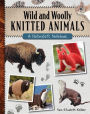 Wild and Woolly Knitted Animals: A Naturalist's Notebook