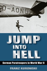 Title: Jump Into Hell: German Paratroopers in World War II, Author: Franz Kurowski