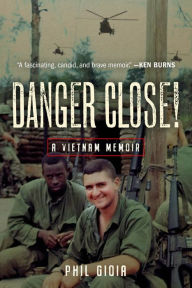 Title: Danger Close!: A Vietnam Memoir, Author: Phil Gioia