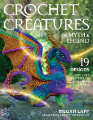 Download books from google books to nook Crochet Creatures of Myth and Legend: 19 Designs Easy Cute Critters to Legendary Beasts 9780811771481 DJVU FB2 (English Edition) by Megan Lapp, Megan Lapp
