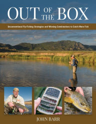 Title: Out of the Box: Unconventional Fly-Fishing Strategies and Winning Combinations to Catch More Fish, Author: John Barr
