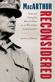 Ebook for pc download MacArthur Reconsidered: General Douglas MacArthur as a Wartime Commander CHM by James Ellman, James Ellman (English Edition) 9780811771580