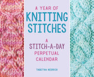Title: A Year of Knitting Stitches: A Stitch-A-Day Perpetual Calendar