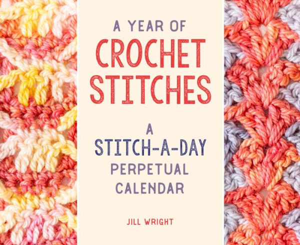 A Year of Crochet Stitches: A Stitch-A-Day Perpetual Calendar