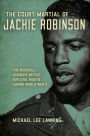 Court-Martial of Jackie Robinson: The Baseball Legend's Battle for Civil Rights during World War II