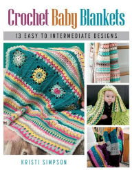 Title: Crochet Baby Blankets: 13 Easy to Intermediate Designs, Author: Kristi Simpson