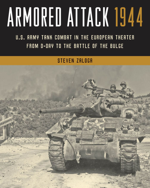 Armored Attack 1944: U.S. Army Tank Combat in the European Theater from ...