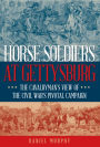 Horse Soldiers at Gettysburg: The Cavalryman's View of the Civil War's Pivotal Campaign