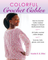 Ebooks download pdf Colorful Crochet Cables: How to Crochet Celtic Cabled Designs in Vibrant Multicolored Hues in English 