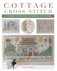 Free ebooks download kindle Cottage Cross-Stitch: 20 Designs Celebrating the Simple Joys of Home 9780811773591 by Gail Bussi