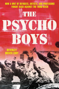Ebook nl download gratis The Psycho Boys: How a Unit of Refugees, Artists, and Professors Fought Back against the Third Reich (English Edition) 9780811773638 by Beverley Driver Eddy CHM iBook
