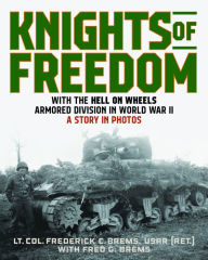 Books to download on kindle fire Knights of Freedom: With the Hell on Wheels Armored Division in World War II, A Story in Photos 9780811773768 by Lt. Col. Frederick C. Brems, Fred G. Brems CHM RTF (English literature)