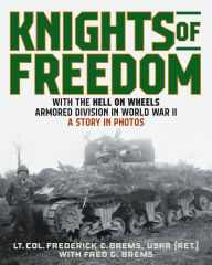 Best books to download on iphone Knights of Freedom: With the Hell on Wheels Armored Division in World War II, A Story in Photos 9780811773768