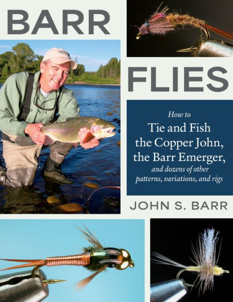 Barr Flies: How to Tie and Fish the Copper John, Emerger, Dozens of Other Patterns, Variations, Rigs