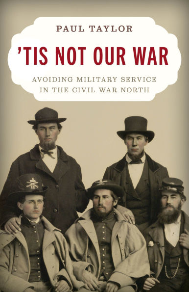 'Tis Not Our War: Avoiding Military Service the Civil War North