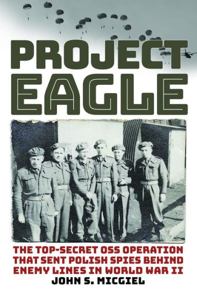 Project Eagle: The Top-Secret OSS Operation That Sent Polish Spies behind Enemy Lines World War II