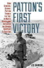 Patton's First Victory: How General George Patton Turned the Tide in North Africa and Defeated the Afrika Korps at El Guettar